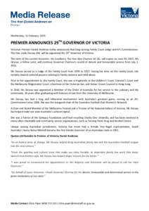 Wednesday, 11 February, 2015  PREMIER ANNOUNCES 29TH GOVERNOR OF VICTORIA Victorian Premier Daniel Andrews today announced that long-serving Family Court Judge and AFL Commissioner, The Hon Linda Dessau AM, will be appoi