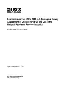Economic Analysis of the 2010 U.S. Geological Survey Assessment of Undiscovered Oil and Gas in the National Petroleum Reserve in Alaska By Emil D. Attanasi and Philip A. Freeman  Open-File Report 2011–1103