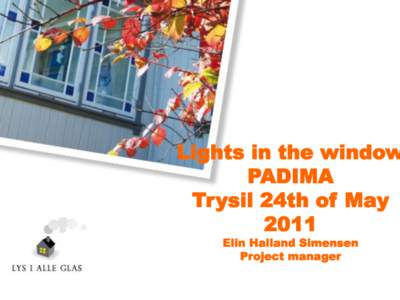 Lights in the window PADIMA Trysil 24th of May 2011 Elin Halland Simensen Project manager