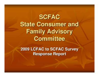 SCFAC State Consumer and Family Advisory Committee 2009 LCFAC to SCFAC Survey Response Report