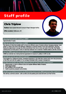 Staff profile Chris Triplow		 Position: Team Leader Network Surveys & Project Manager Vic/Tas Office Location: Melbourne, VIC  How long have you been working at ARRB?