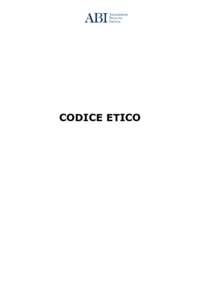 CODICE ETICO  Codice Etico dell’Associazione Bancaria Italiana “L’intransigenza morale deve essere la stella polare del lavoro quotidiano di tutti, innanzitutto Istituzioni e mondo