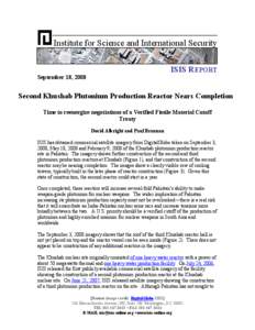 Institute for Science and International Security ISIS REPORT September 18, 2008 Second Khushab Plutonium Production Reactor Nears Completion Time to reenergize negotiations of a Verified Fissile Material Cutoff