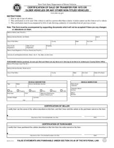 New York State Department of Motor Vehicles  CERTIFICATION OF SALE OR TRANSFER FOR 1972 OR OLDER VEHICLES OR ANY OTHER NON-TITLED VEHICLES www.dmv.ny.gov INSTRUCTIONS: