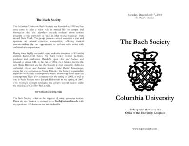 The Bach Society The Columbia University Bach Society was founded in 1999 and has since come to play a major role in musical life on campus and throughout the city. Members include students from various programs at the u