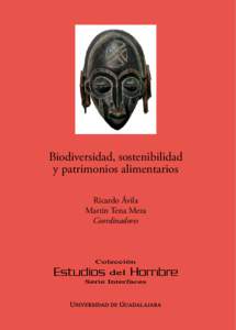 Biodiversidad, sostenibilidad y patrimonios alimentarios Ricardo Ávila Martín Tena Meza Coordinadores