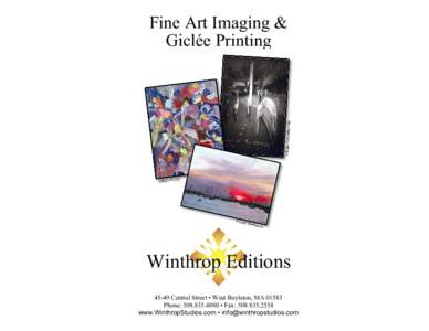 Fine Art Imaging & Giclée Printing Winthrop Editions[removed]Central Street • West Boylston, MA[removed]Phone: [removed] • Fax: [removed]