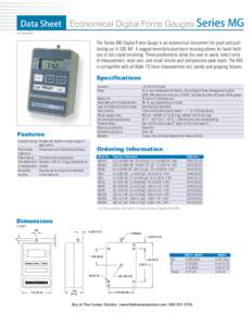 Data Sheet Economical Digital Force Gauges Series MGREV 2 The Series MG Digital Force Gauge is an economical instrument for push and pull testing up to 500 lbF. A rugged reversible aluminum housing allows for ha