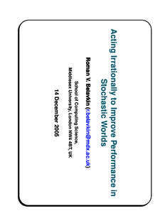 Acting Irrationally to Improve Performance in Stochastic Worlds Roman V. Belavkin ([removed]) School of Computing Science, Middlesex University, London NW4 4BT, UK