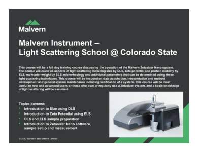 Malvern Instrument – Light Scattering School @ Colorado State This course will be a full day training course discussing the operation of the Malvern Zetasizer Nano system. The course will cover all aspects of light sca