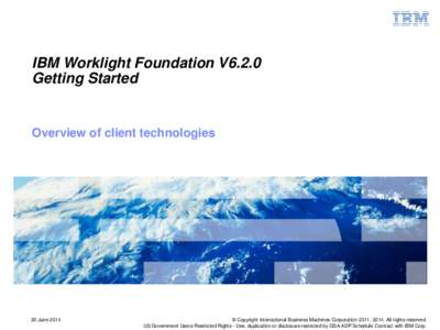 IBM Worklight Foundation V6.2.0 Getting Started Overview of client technologies  20 June 2014