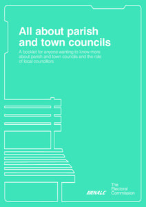 All about parish and town councils A booklet for anyone wanting to know more about parish and town councils and the role of local councillors