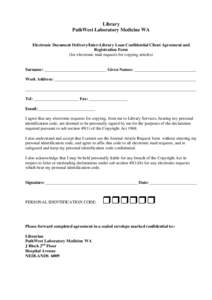 Library PathWest Laboratory Medicine WA Electronic Document Delivery/Inter-Library Loan Confidential Client Agreement and Registration Form (for electronic mail requests for copying articles)
