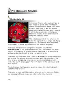 Pre-Classroom Activities  K-4 Activity #1 In the near future, astronauts will get a new helper in space. This new helper comes in the form of a robot. This robot