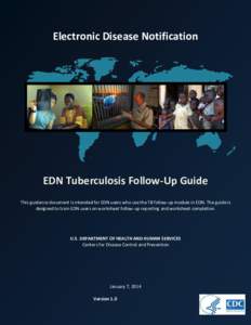 Electronic Disease Notification  EDN Tuberculosis Follow-Up Guide This guidance document is intended for EDN users who use the TB follow-up module in EDN. The guide is designed to train EDN users on worksheet follow-up r