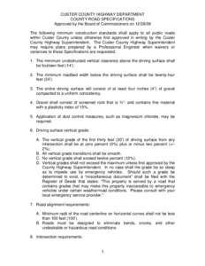 CUSTER COUNTY HIGHWAY DEPARTMENT COUNTY ROAD SPECIFICATIONS Approved by the Board of Commissioners onThe following minimum construction standards shall apply to all public roads within Custer County unless othe