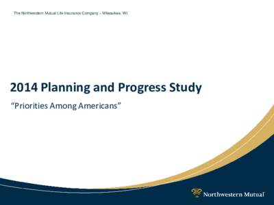 The Northwestern Mutual Life Insurance Company – Milwaukee, WI[removed]Planning and Progress Study “Priorities Among Americans”  Objectives and Methodology
