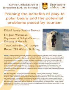 Probing the benefits of play to polar bears and the potential problems posed by tourism Riddell Faculty Seminar Presents: Department of Biological Sciences, University of Manitoba