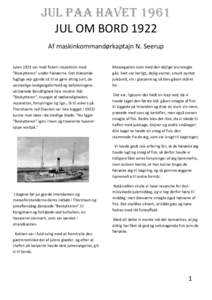 JUL PAA HAVET 1961 JUL OM BORD 1922 Af maskinkommandørkaptajn N. Seerup Julen 1922 var med fiskeri-inspektion med ”Beskytteren” under Færøerne. Det blæsende fugtige vejr gjorde sit til at gøre alting surt, de