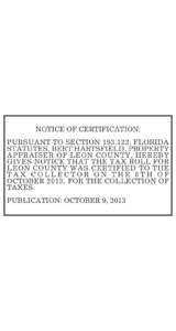 NOTICE OF CERTIFICATION: PURSUANT TO SECTION[removed], FLORIDA STATUTES, BERT HARTSFIELD, PROPERTY APPRAISER OF LEON COUNTY, HEREBY GIVES NOTICE THAT THE TAX ROLL FOR LEON COUNTY WAS CERTIFIED TO THE
