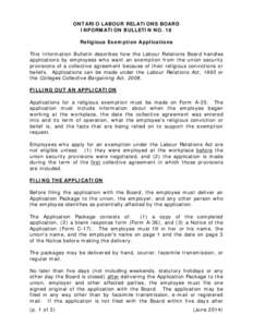 ONTARIO LABOUR RELATIONS BOARD INFORMATION BULLETIN NO. 18 Religious Exemption Applications This Information Bulletin describes how the Labour Relations Board handles applications by employees who want an exemption from 