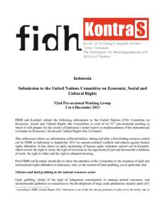 Indonesia Submission to the United Nations Committee on Economic, Social and Cultural Rights 52nd Pre-sessional Working Group 2 to 6 December 2013 FIDH and KontraS submit the following information to the United Nations (