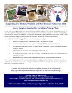 Foster Caregiver Opportunities for Military/Veterans’ Pets Our pet foster home program would not be possible without our Guardian Angels, carefully screened, selected, and chosen for the honor of caring for our Militar