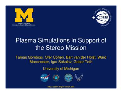 University of Michigan Atmospheric, Oceanic & Space Sciences Plasma Simulations in Support of the Stereo Mission Tamas Gombosi, Ofer Cohen, Bart van der Holst, Ward