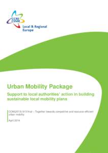 Urban Mobility Package Support to local authorities’ action in building sustainable local mobility plans COM[removed]final – Together towards competitive and resource-efficient urban mobility April 2014