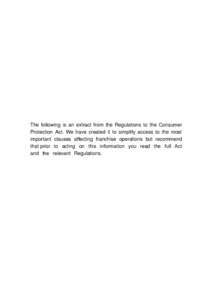 The following is an extract from the Regulations to the Consumer Protection Act. We have created it to simplify access to the most important clauses affecting franchise operations but recommend that prior to acting on th