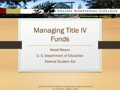 Managing Title IV Funds Wood Mason U. S. Department of Education Federal Student Aid