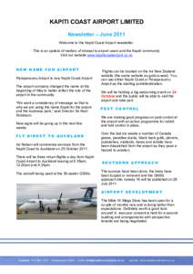 KAPITI COAST AIRPORT LIMITED Newsletter – June 2011 Welcome to the Kapiti Coast Airport newsletter. This is an update of matters of interest to airport users and the Kapiti community. Visit our website www.kapiticoasta