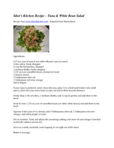 Idiot’s Kitchen Recipe – Tuna & White Bean Salad 	
   Recipe	
  from	
  www.idiotskitchen.com	
  -­‐	
  Adapted	
  from	
  Shutterbean	
      	
  
