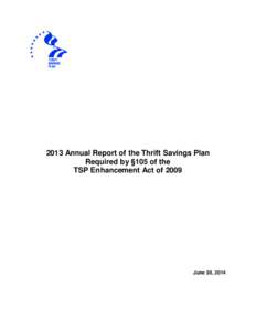 2013 Annual Report of the Thrift Savings Plan Required by §105 of the TSP Enhancement Act of 2009 June 30, 2014