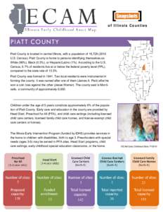 Snapshots of Illinois Counties PIATT COUNTY Piatt County is located in central Illinois, with a population of 16,[removed]U.S. Census). Piatt County is home to persons identifying themselves as