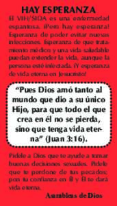 HAY ESPERANZA  El VIH/SIDA es una enfermedad espantosa. íPero hay esperanza! Esperanza de poder evitar nuevas infecciones. Esperanza de que tratamiento médico y una vida saludable