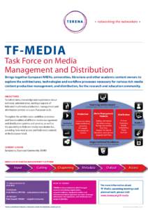 TF-MEDIA Task Force on Media Management and Distribution Brings together European NRENs, universities, librarians and other academic content owners to explore the architectures, technologies and workflow processes necess