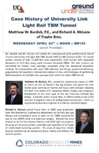 Case History of University Link Light Rail TBM Tunnel Matthew W. Burdick, P.E., and Richard A. McLane of Traylor Bros. WEDNESDAY APRIL 24 th at NOON in BB125