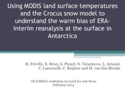 Using MODIS land surface temperatures and the Crocus snow model to understand the warm bias of ERAInterim reanalysis at the surface in Antarctica  H. Fréville, E. Brun, G. Picard, N. Tatarinova, L. Arnaud,