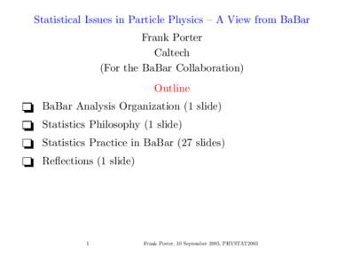 Statistical Issues in Particle Physics – A View from BaBar Frank Porter Caltech (For the BaBar Collaboration) Outline BaBar Analysis Organization (1 slide)