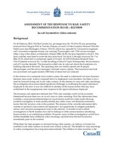 ASSESSMENT OF THE RESPONSE TO RAIL SAFETY RECOMMENDATION R13-02—R12T0038 In-cab locomotive video cameras Background On 26 February 2012, VIA Rail Canada Inc. passenger train No. 92 (VIA 92) was proceeding eastward from