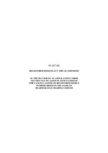 O[removed]REGISTERED DESIGNS ACT[removed]AS AMENDED) IN THE MATTER OF AN APPLICATION UNDER SECTION[removed]BY JASON PLASTICS LIMITED FOR CANCELLATIONS OF REGISTERED DESIGN