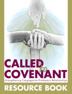 CALLEDto COVENANT Strengthening Congregation-Presbytery Relationships RESOURCE BOOK