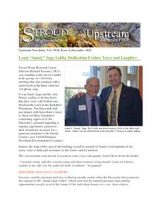 Upstream Newsletter, Vol. 2014, Issue 4, DecemberLouis “Sandy” Sage Lobby Dedication Evokes Tears and Laughter Stroud Water Research Center Director Bernard Sweeney, Ph.D., was standing at the top of a ladder