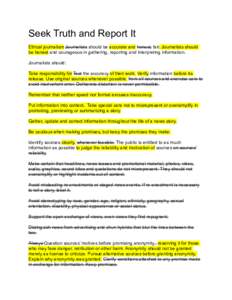 Seek Truth and Report It ! Ethical journalism Journalists should be accurate and honest, fair. Journalists should be honest and courageous in gathering, reporting and interpreting information.