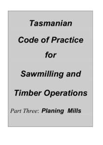 Tasmanian Code of Practice for Sawmilling and Timber Operations Part Three: Planing Mills