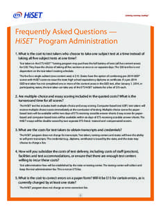 Frequently Asked Questions — HiSET ™ Program Administration 1. What is the cost to test takers who choose to take one subject test at a time instead of taking all five subject tests at one time? Test takers in the E