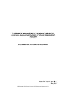 GOVERNMENT AMENDMENT TO THE PRIVATE MEMBER’S FINANCIAL MANAGEMENT (COST OF LIVING) AMENDMENT BILL 2012 SUPPLEMENTARY EXPLANATORY STATEMENT