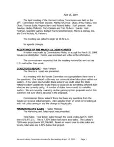 April 15, 2009 The April meeting of the Vermont Lottery Commission was held on the 15th. Commission members present: Martha O’Connor, Chair; Arthur Ristau, Vice Chair; Thomas Scala, Virginia Barry and Richard Bailey. S