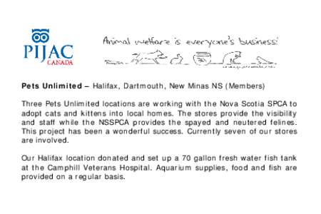 Pets Unlimited – Halifax, Dartmouth, New Minas NS (Members) Three Pets Unlimited locations are working with the Nova Scotia SPCA to adopt cats and kittens into local homes. The stores provide the visibility and staff w